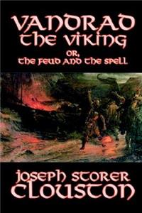 Vandrad the Viking or, The Feud and the Spell by Joseph Storer Clouston, Fiction, Classics, Action & Adventure