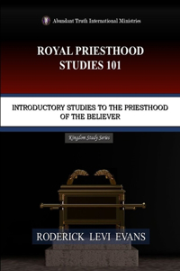 Royal Priesthood Studies 101