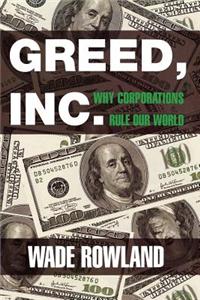 Greed, Inc.: Why Corporations Rule Our World