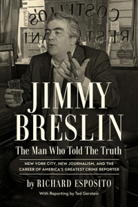 Jimmy Breslin - The Man Who Told the Truth: The Man Who Told the Truth
