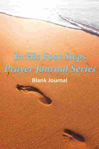 Overwhelmed? Need Inspirational Prayer? In His Foot Steps Prayer Journal Series Will Help You with Your Serenity Prayer