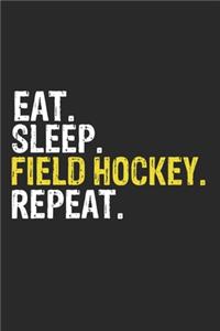 Eat Sleep Field hockey Repeat Funny Cool Gift for Field hockey Lovers Notebook A beautiful