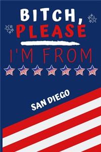 Bitch Please I'm From San Diego: Perfect Gag Gift For Someone From San Diego! - Blank Lined Notebook Journal - 120 Pages 6 x 9 Format - Office - Gift-