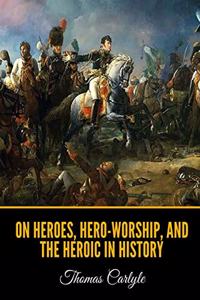 On Heroes, Hero-Worship, and the Heroic in History