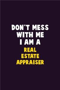 Don't Mess With Me, I Am A Real Estate Appraiser