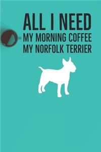 All I need is my Morning coffee and my Norfolk Terrier