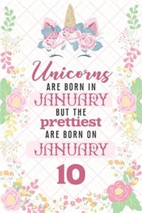 Unicorns Are Born In January But The Prettiest Are Born On January 10