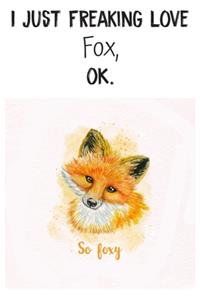 I Just Freaking Love Fox OK