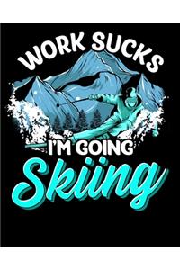 Work Sucks I'm Going Skiing
