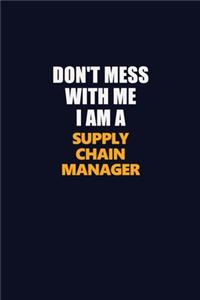 Don't Mess With Me I Am A Supply Chain Manager