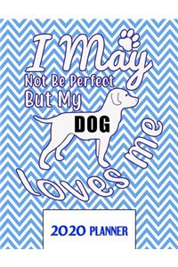 I May Not Be Perfect But My Dog Love Me 2020 Planner
