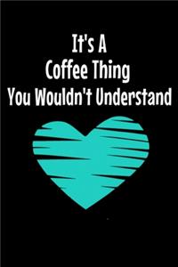 Its A Coffee Thing You Wouldn't Understand