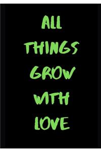 All Things Grow With Love