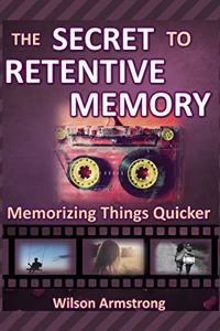 The Secret to Retentive Memory