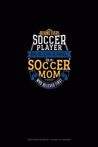 Behind Every Soccer Player Who Believes In Himself Is A Soccer Mom Who Believed First