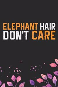 Elephant Hair Don't Care