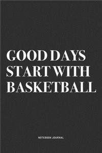 Good Days Start With Basketball