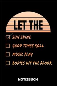 Let The Sun Shine Good Times Roll Music Play Bodies Hit The Floor Notizbuch