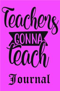Teachers Gonna Teach Journal