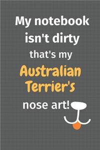 My notebook isn't dirty that's my Australian Terrier's nose art: For Australian Terrier Dog Fans