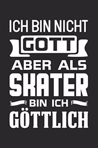 Ich Bin Nicht Gott Aber Als Skater Bin Ich Göttlich