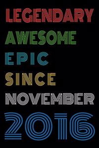 Legendary Awesome Epic Since November 2016 Notebook Birthday Gift For Women/Men/Boss/Coworkers/Colleagues/Students/Friends.