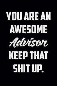 You Are An Awesome Advisor Keep That Shit Up