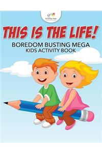 This is the Life! Boredom Busting Mega Kids Activity Book