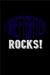Firefighter rocks!