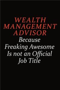 Wealth Management Advisor Because Freaking Awesome Is Not An Official Job Title