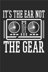 It's The Ear Not The Gear