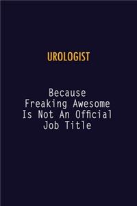 Urologist Because Freaking Awesome is not An Official Job Title