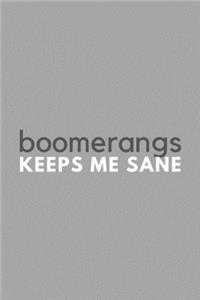 Boomerangs Keeps Me Sane