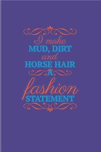 I Make Mud, Dirt And Horse Hair A Fashion Statement: Funny Horse Saying 2020 Planner - Weekly & Monthly Pocket Calendar - 6x9 Softcover Organizer - For Horseback & Horse Racing Fans