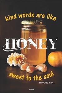 KIND WORDS ARE LIKE HONEY SWEET TO THE SOUL notebook