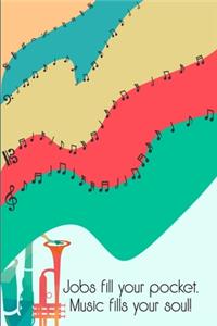 Jobs Fill Your Pocket Music Fills Your Soul