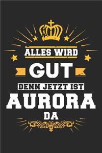 Alles wird gut denn jetzt ist Aurora da