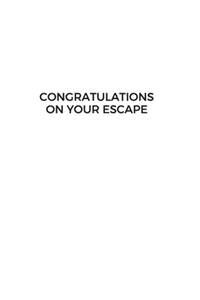 Congratulations on your escape