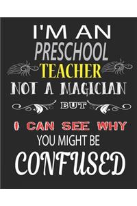 I'm an Preschool Teacher Not a Magician But I Can See Why You Might Be Confused