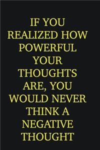 If you realized how powerful your thoughts are, you would never think a negative thought: Writing careers journals and notebook. A way towards enhancement