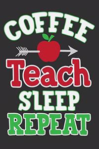 Coffee Teach Sleep Repeat