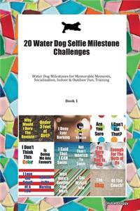 20 Water Dog Selfie Milestone Challenges: Water Dog Milestones for Memorable Moments, Socialization, Indoor & Outdoor Fun, Training Book 1