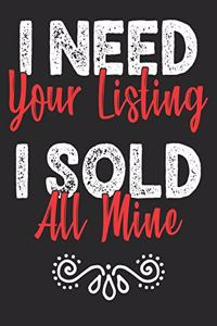 I Need Your Listing I Sold All Mine