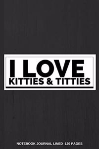 I Love Kitties & Titties Notebook Journal Lined 120 Pages