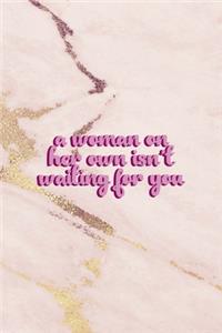 A Woman On Her Own Isn´t Waiting For You