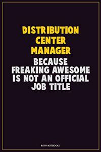 Distribution Center Manager, Because Freaking Awesome Is Not An Official Job Title