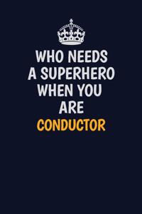Who Needs A Superhero When You Are Conductor