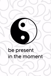 Be Present In The Moment