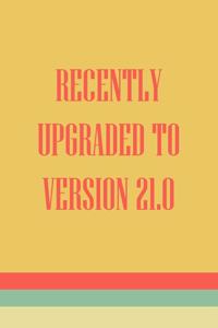 Recently Upgraded To Version 21.0