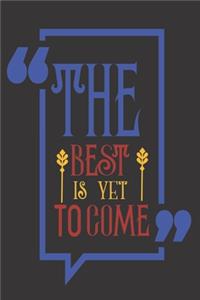 The Best Is Yet To Come